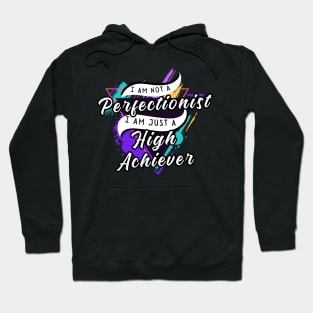 I am, Perfectionist and High Achiever! Hoodie